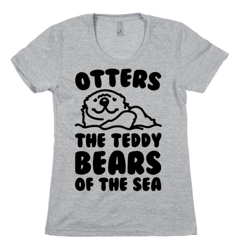 Otters The Teddy Bears of The Sea Womens T-Shirt