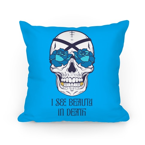 I See Beauty In Death (blue) Pillow