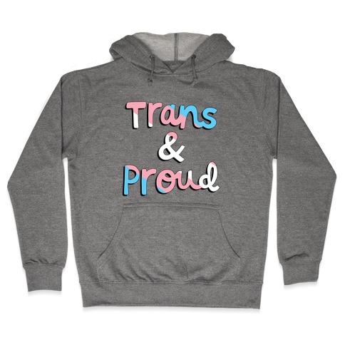 Trans & Proud Hooded Sweatshirt