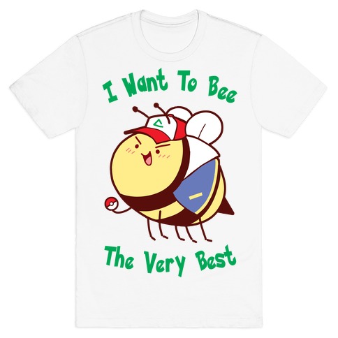 I Want To Bee The Very Best T-Shirt
