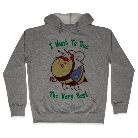 I Want To Bee The Very Best Hooded Sweatshirt