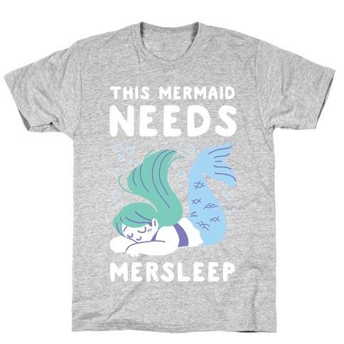 This Mermaid Needs Mersleep T-Shirt