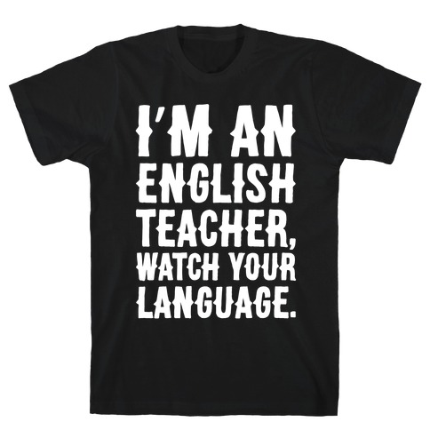 I'm An English Teacher Watch Your Language White Print T-Shirt
