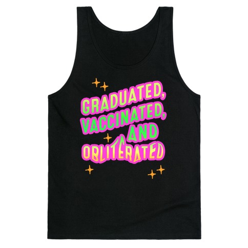Graduated, Vaccinated, & Obliterated Tank Top