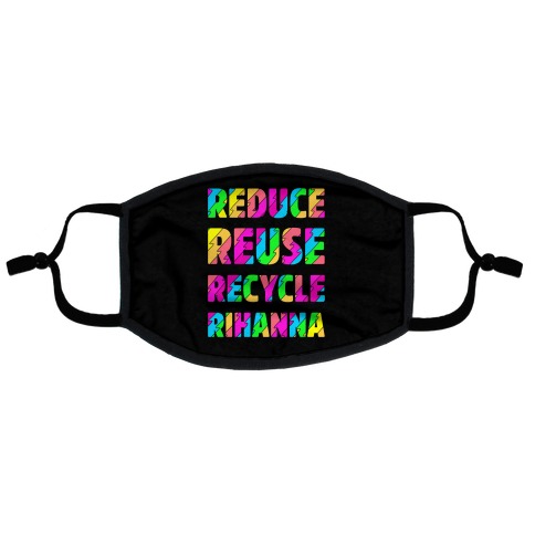 Reduce Reuse Recycle Rihanna Flat Face Mask