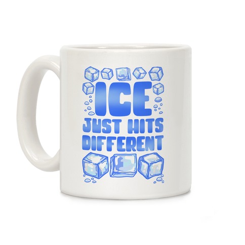 Ice Just Hits Different Coffee Mug