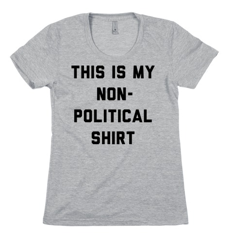 This Is My Non-Political Shirt Womens T-Shirt