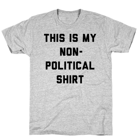 This Is My Non-Political Shirt T-Shirt