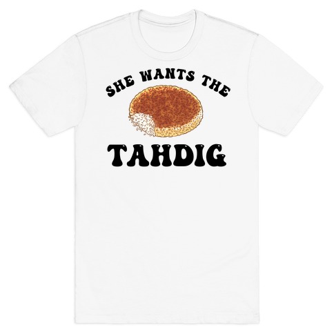 She Wants The Tahdig T-Shirt