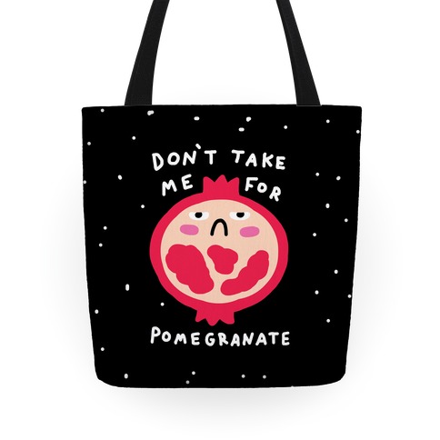 Don't Take Me For Pomegranate Tote
