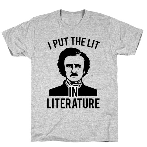 I Put the Lit in Literature (Poe) T-Shirt