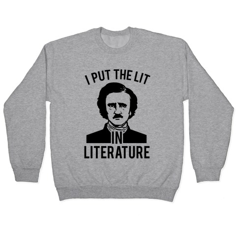 I Put the Lit in Literature (Poe) Pullover