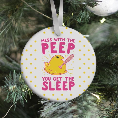 Mess With The Peep You Get The Sleep Ornament