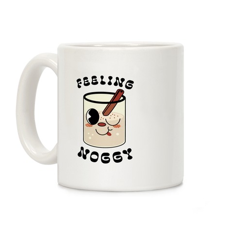 Feelin' Noggy Eggnog Coffee Mug