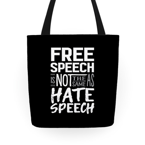 Free Speech Is NOT The Same As Hate Speech Tote