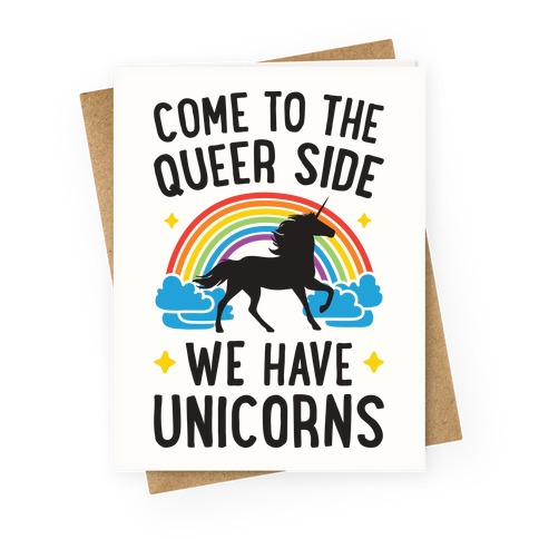 Come To The Queer Side We Have Unicorns Greeting Card
