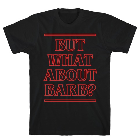 But What About Barb? T-Shirt