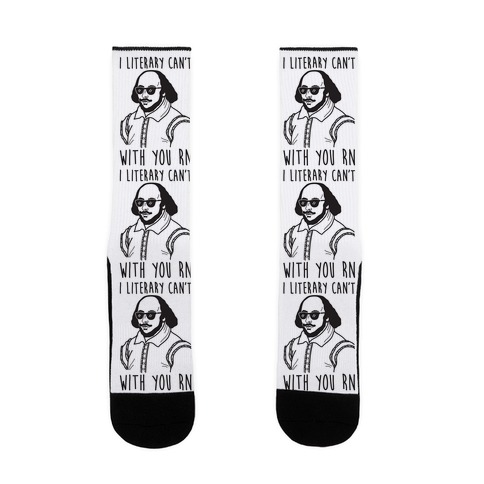 I Literary Can't With You Rn Shakespeare Sock