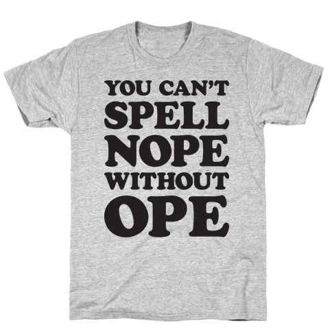 You Can't Spell Nope Without Ope T-Shirt