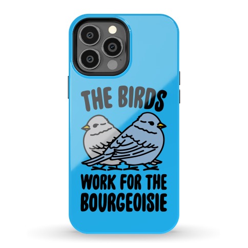 The Birds Work For The Bourgeoisie Phone Case