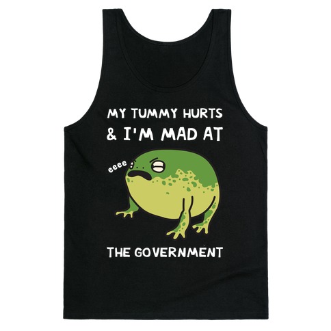 My Tummy Hurts & I'm Mad At The Government Tank Top