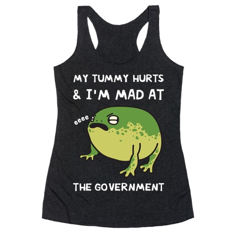 My Tummy Hurts & I'm Mad At The Government Racerback Tank Top