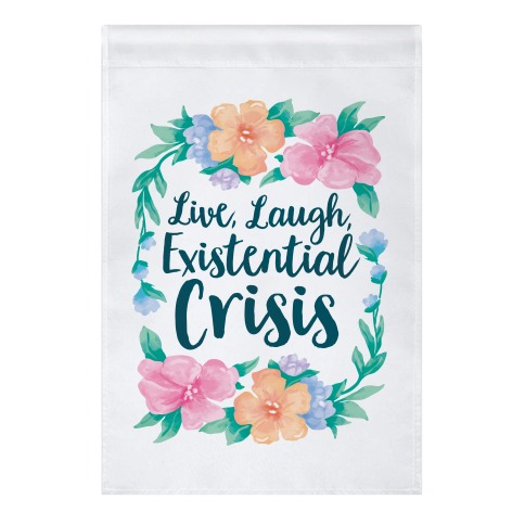 Live, Laugh, Existential Crisis Garden Flag