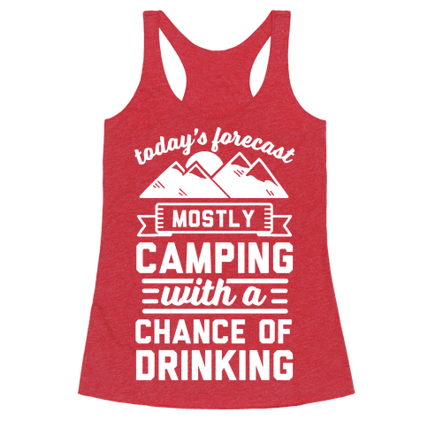 Today's Forecast Is Mostly Camping WIth A CHance OF Drinking ...