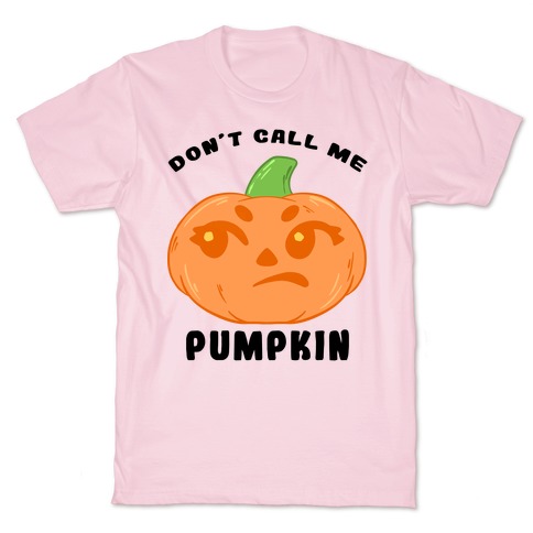 Don't Call Me Pumpkin T-Shirt