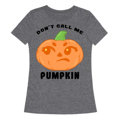 Don't Call Me Pumpkin Womens T-Shirt