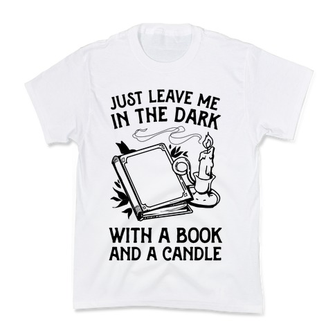 Just Leave Me In The Dark With A Book And A Candle Kids T-Shirt