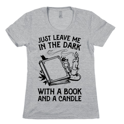 Just Leave Me In The Dark With A Book And A Candle Womens T-Shirt