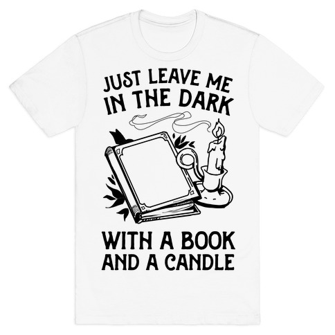 Just Leave Me In The Dark With A Book And A Candle T-Shirt