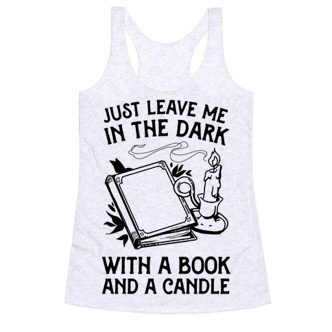 Just Leave Me In The Dark With A Book And A Candle Racerback Tank Top