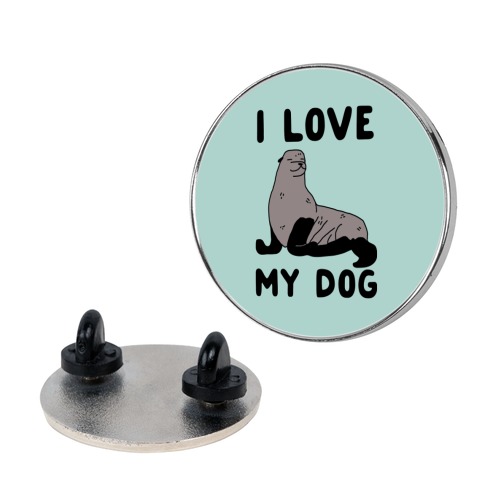 I Love My Dog (Seal) Pin