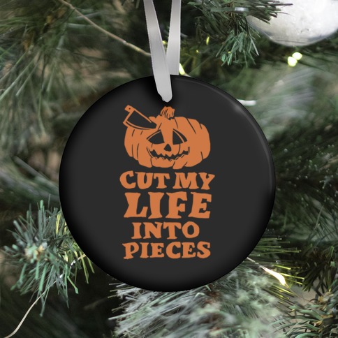 Cut My Life Into Pieces Halloween Ornament