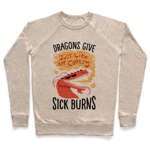 Dragons Give Sick Burns Pullover