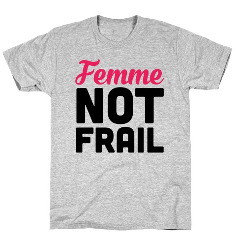 Femme Not Frail T-Shirt