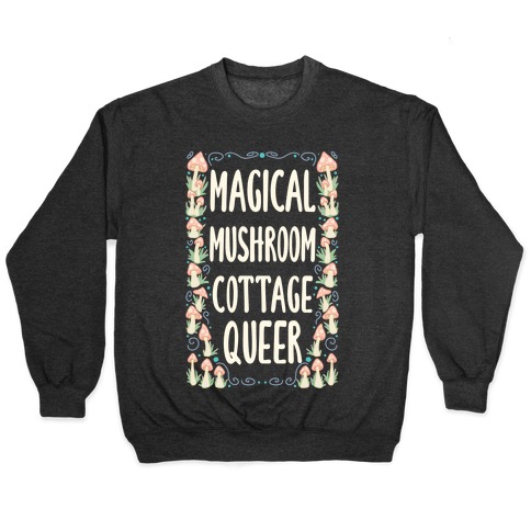 Magical Mushroom Cottage Queer Pullover