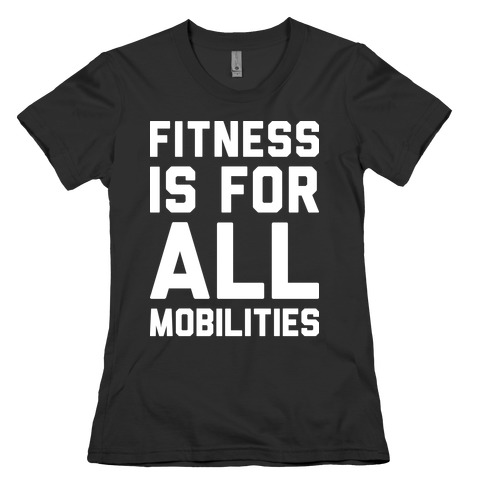 Fitness Is For All Mobilities Womens T-Shirt