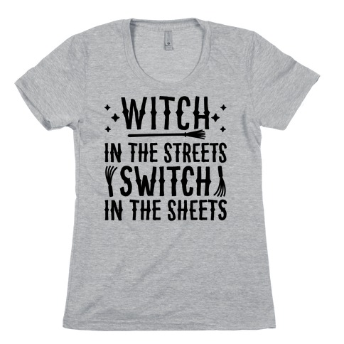 Witch In The Streets Switch In The Sheets Womens T-Shirt