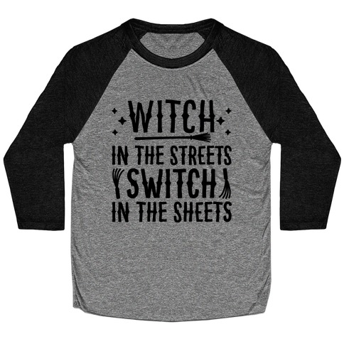 Witch In The Streets Switch In The Sheets Baseball Tee