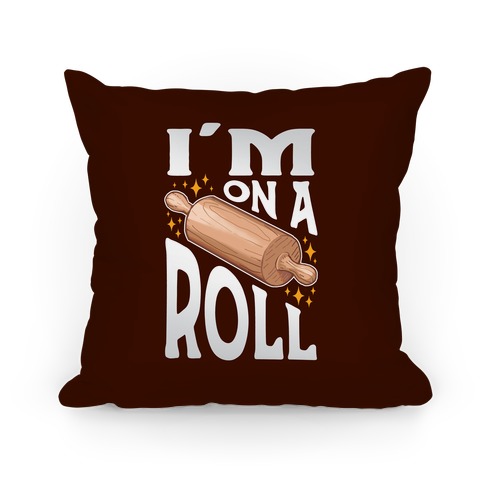 I'm On A Roll Pillow