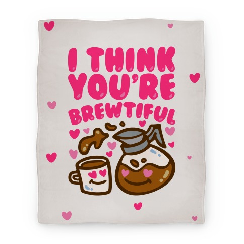 I Think You're Brewtiful Blanket