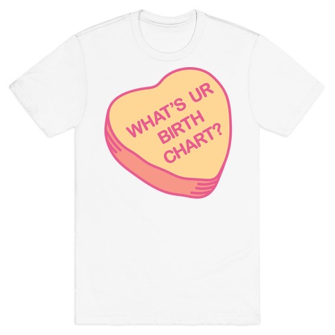What's Ur Birth Chart? Candy Heart T-Shirt