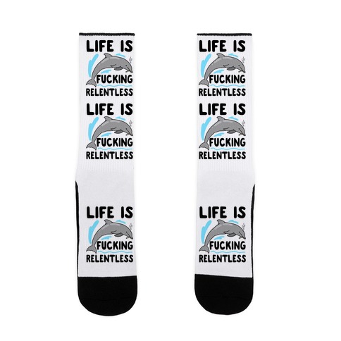 Life is F***ing Relentless Dolphin Sock
