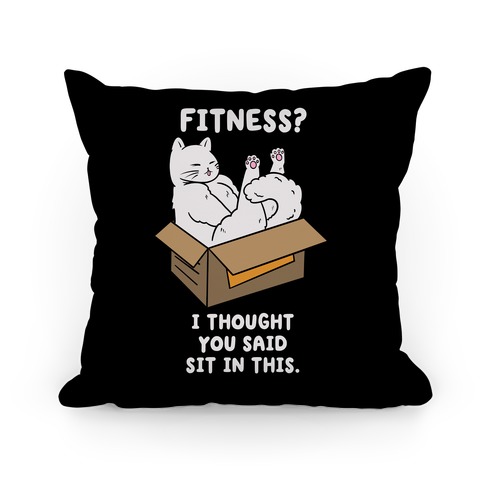 Fitness? I Thought You Said Sit In This. Pillow