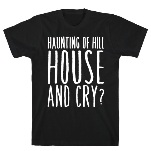 Haunting of Hill House and Cry Parody White Print T-Shirt