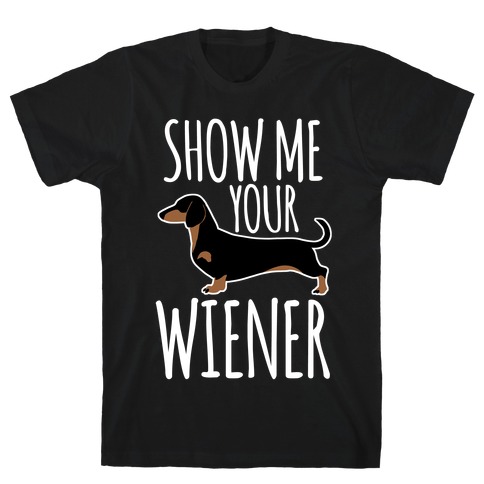 Show Me Your Wiener T-Shirt