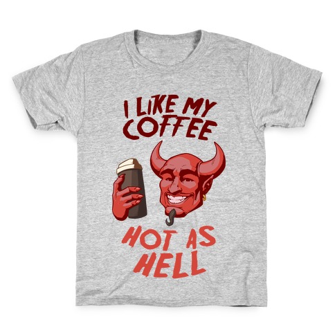 I Like My Coffee Hot As Hell Kids T-Shirt